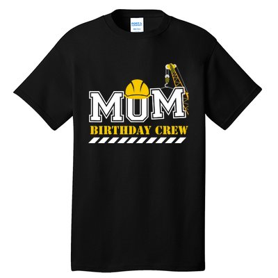 Mom Birthday Crew Construction Birthday Party Tall T-Shirt