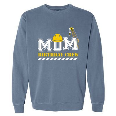 Mom Birthday Crew Construction Birthday Party Garment-Dyed Sweatshirt