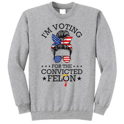 Messy Bun Convicted Felon Voting Humor Tall Sweatshirt