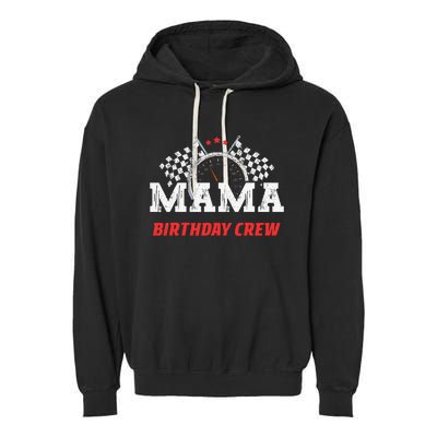 Mama Birthday Crew Race Car Racing Car Driver Mommy Mom Garment-Dyed Fleece Hoodie