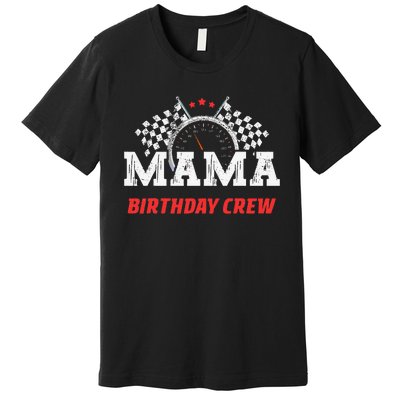 Mama Birthday Crew Race Car Racing Car Driver Mommy Mom Premium T-Shirt