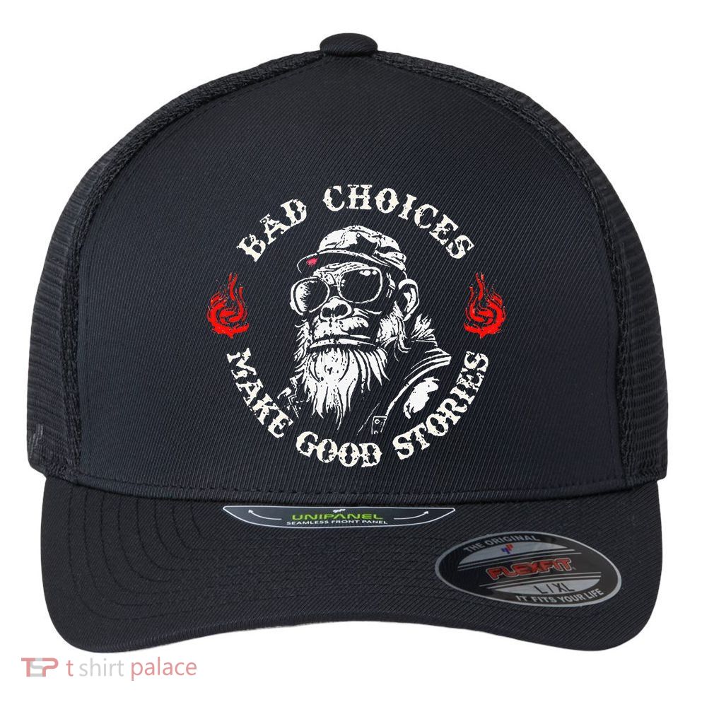 Monkey Bad Choices Make Good Stories Flexfit Unipanel Trucker Cap