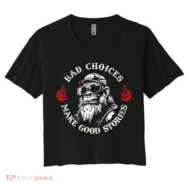 Monkey Bad Choices Make Good Stories Crop Top