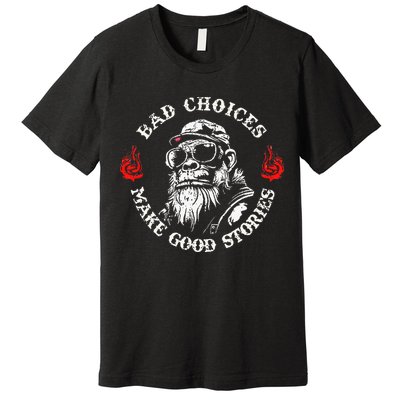 Monkey Bad Choices Make Good Stories Premium T-Shirt