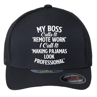 My Boss Calls It Remote Work Sarcastic Joke Humor Saying Flexfit Unipanel Trucker Cap