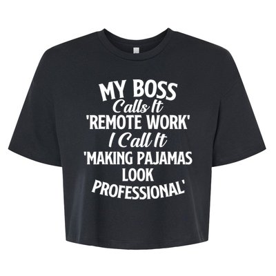 My Boss Calls It Remote Work Sarcastic Joke Humor Saying Bella+Canvas Jersey Crop Tee