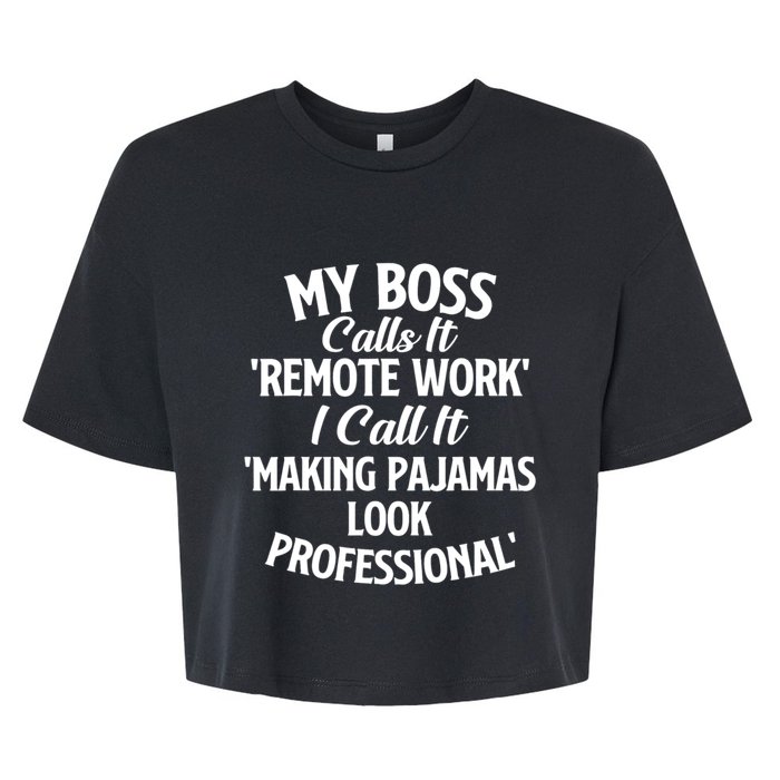 My Boss Calls It Remote Work Sarcastic Joke Humor Saying Bella+Canvas Jersey Crop Tee