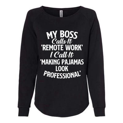 My Boss Calls It Remote Work Sarcastic Joke Humor Saying Womens California Wash Sweatshirt