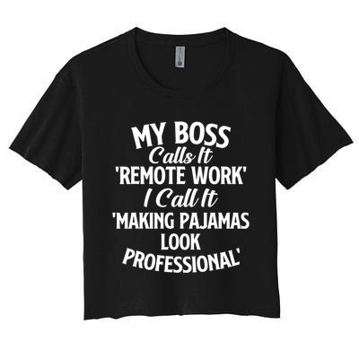 My Boss Calls It Remote Work Sarcastic Joke Humor Saying Women's Crop Top Tee