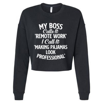 My Boss Calls It Remote Work Sarcastic Joke Humor Saying Cropped Pullover Crew