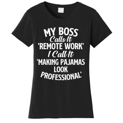 My Boss Calls It Remote Work Sarcastic Joke Humor Saying Women's T-Shirt