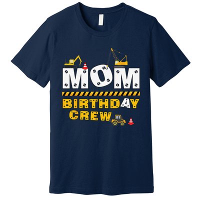 Mom Birthday Crew Construction Family Birthday Party Premium T-Shirt