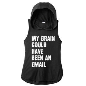 My Brain Could Have Been An Email Ladies PosiCharge Tri-Blend Wicking Draft Hoodie Tank