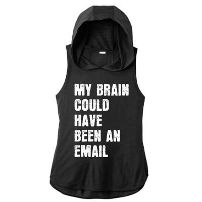 My Brain Could Have Been An Email Ladies PosiCharge Tri-Blend Wicking Draft Hoodie Tank