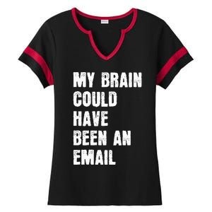 My Brain Could Have Been An Email Ladies Halftime Notch Neck Tee