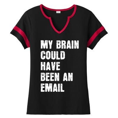 My Brain Could Have Been An Email Ladies Halftime Notch Neck Tee