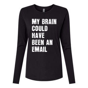 My Brain Could Have Been An Email Womens Cotton Relaxed Long Sleeve T-Shirt