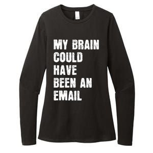 My Brain Could Have Been An Email Womens CVC Long Sleeve Shirt