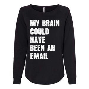 My Brain Could Have Been An Email Womens California Wash Sweatshirt