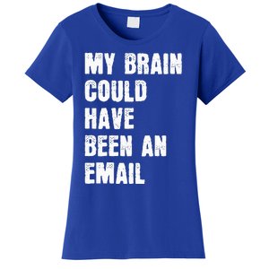 My Brain Could Have Been An Email Women's T-Shirt