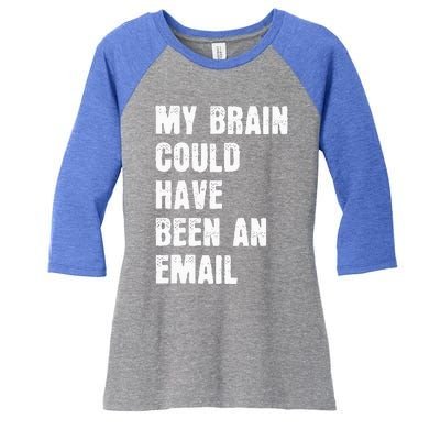 My Brain Could Have Been An Email Women's Tri-Blend 3/4-Sleeve Raglan Shirt