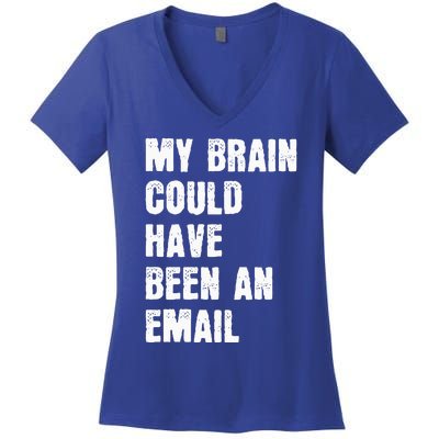 My Brain Could Have Been An Email Women's V-Neck T-Shirt