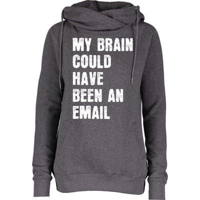 My Brain Could Have Been An Email Womens Funnel Neck Pullover Hood