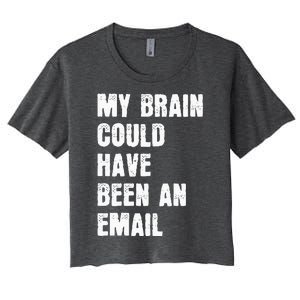 My Brain Could Have Been An Email Women's Crop Top Tee