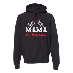 Mama Birthday Crew Race Car Racing Car Driver Premium Hoodie