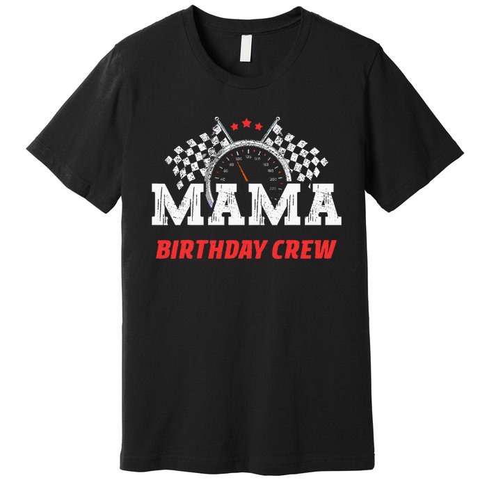 Mama Birthday Crew Race Car Racing Car Driver Premium T-Shirt