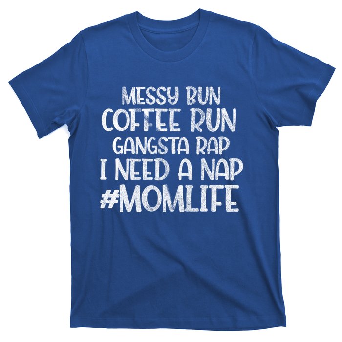 Messy Bun Coffee Run Gangster Rap I Need A Nap Coffee Mom Gift T-Shirt