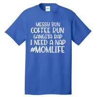 Messy Bun Coffee Run Gangster Rap I Need A Nap Coffee Mom Gift Tall T-Shirt