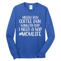 Messy Bun Coffee Run Gangster Rap I Need A Nap Coffee Mom Gift Tall Long Sleeve T-Shirt