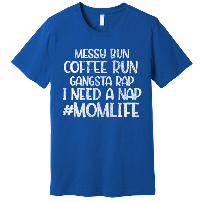 Messy Bun Coffee Run Gangster Rap I Need A Nap Coffee Mom Gift Premium T-Shirt