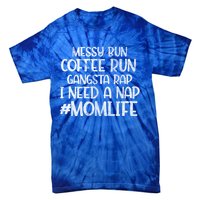 Messy Bun Coffee Run Gangster Rap I Need A Nap Coffee Mom Gift Tie-Dye T-Shirt