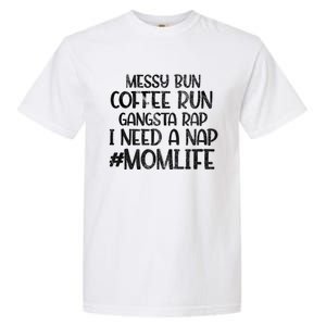 Messy Bun Coffee Run Gangster Rap I Need A Nap Coffee Mom Gift Garment-Dyed Heavyweight T-Shirt