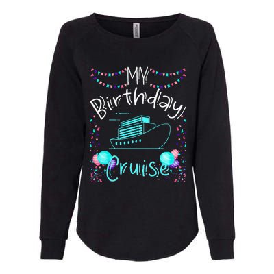 My Birthday Cruise Ship Party Funny Onboard Birthday Squad Womens California Wash Sweatshirt