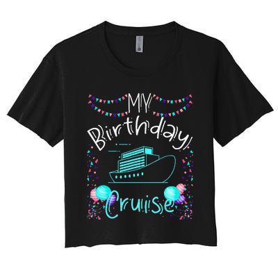 My Birthday Cruise Ship Party Funny Onboard Birthday Squad Women's Crop Top Tee