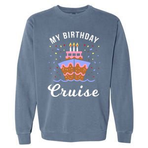 My Birthday Cruise Funny Cruise Design Gift Garment-Dyed Sweatshirt