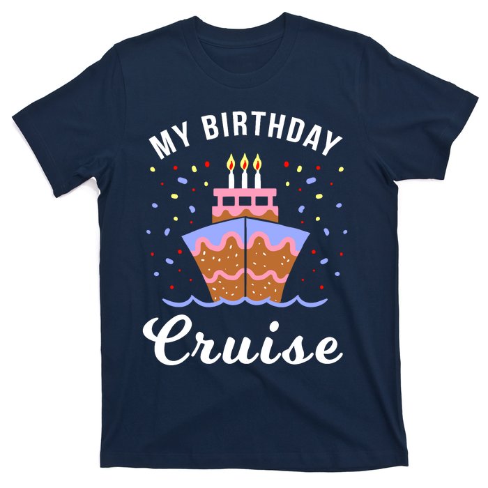 My Birthday Cruise Funny Cruise Design Gift T-Shirt