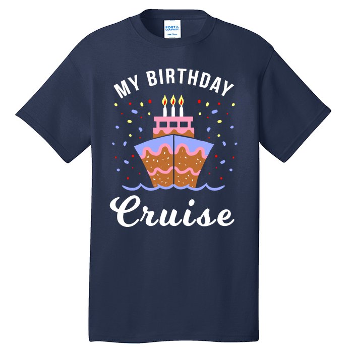 My Birthday Cruise Funny Cruise Design Gift Tall T-Shirt