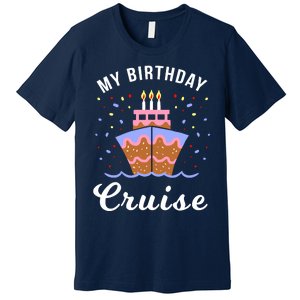 My Birthday Cruise Funny Cruise Design Gift Premium T-Shirt