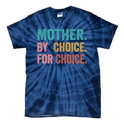 Mother By Choice For Choice Pro Choice Feminist Rights Tie-Dye T-Shirt