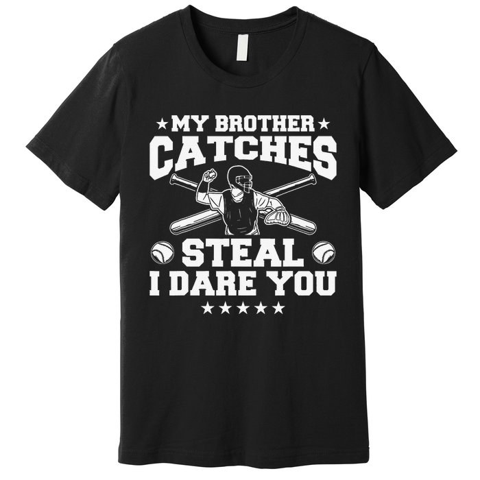 My Brother Catches Steal I Dare You Baseball Player Premium T-Shirt