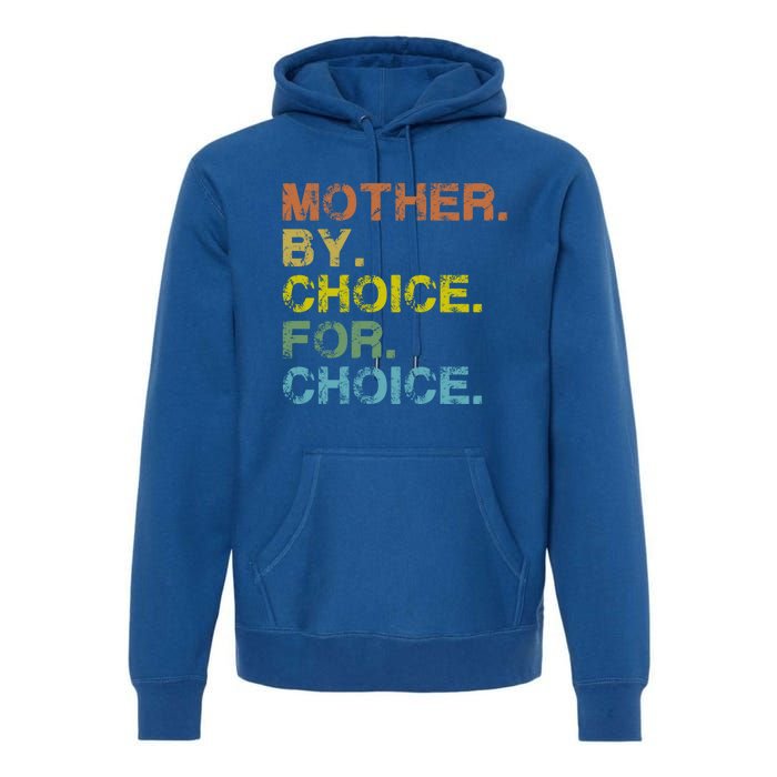 Mother By Choice For Choice Reproductive Right Vintage Retro Gift Premium Hoodie