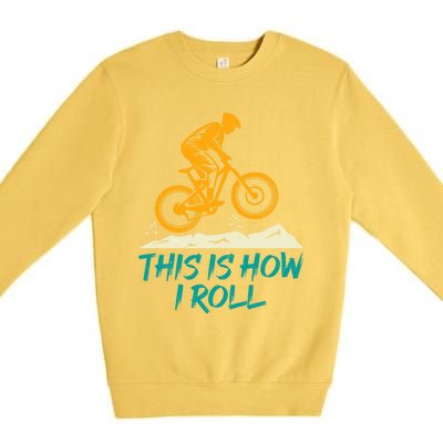 Mountain Biking Cycling Biker This Is How I Roll Gift Premium Crewneck Sweatshirt