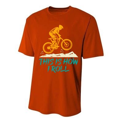 Mountain Biking Cycling Biker This Is How I Roll Gift Performance Sprint T-Shirt