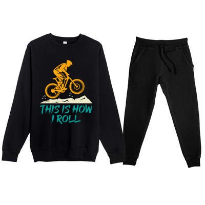 Mountain Biking Cycling Biker This Is How I Roll Gift Premium Crewneck Sweatsuit Set