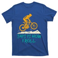 Mountain Biking Cycling Biker This Is How I Roll Gift T-Shirt