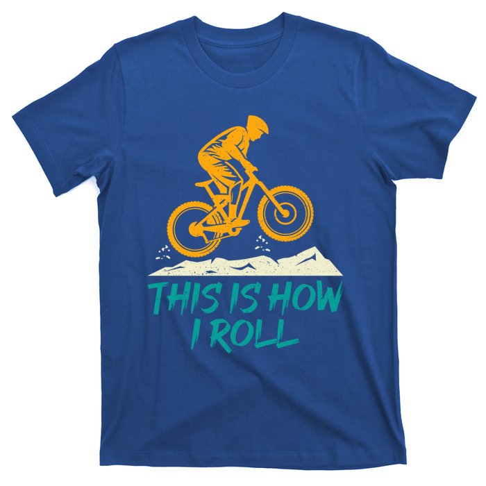 Mountain Biking Cycling Biker This Is How I Roll Gift T-Shirt